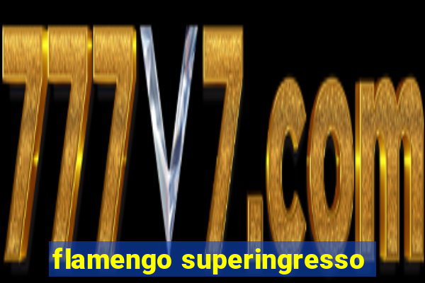 flamengo superingresso